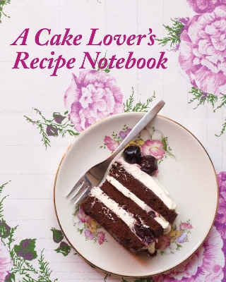 A Cake Lover's Recipe Notebook book