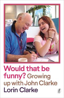 Would that be funny?: Growing up with John Clarke by Lorin Clarke