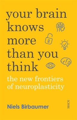 Your Brain Knows More Than You Think: The New Frontiers of Neuroplasticity by Niels Birbaumer