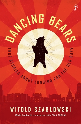Dancing Bears: True Stories about Longing for the Old Days book