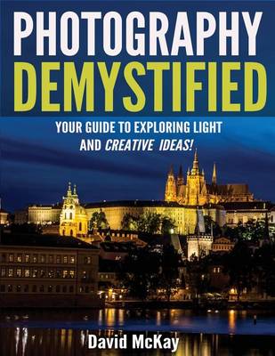 Photography Demystified by Reader in Government David McKay
