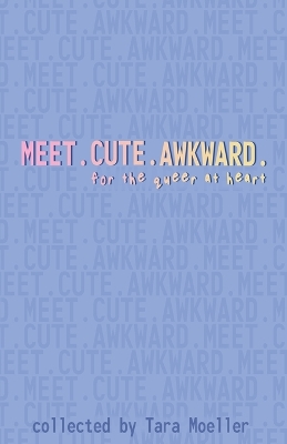 Meet. Cute. Awkward.: For the Queer at Heart book