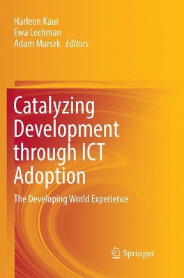 Catalyzing Development through ICT Adoption: The Developing World Experience by Harleen Kaur