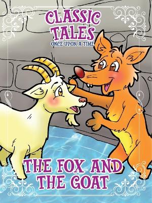 Classic Tales Once Upon a Time The Fox and The Goat book