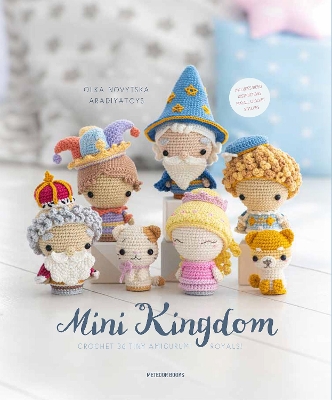 Mini Kingdom: Crochet 36 Tiny Amigurumi Royals! book
