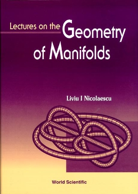 Lectures On The Geometry Of Manifolds by Liviu I Nicolaescu