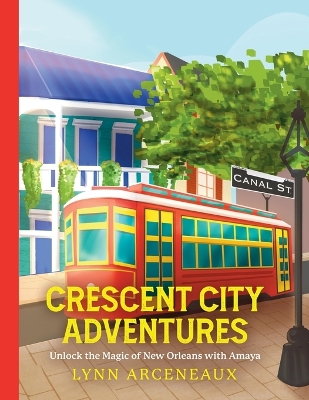 Crescent City Adventures: Unlock the Magic of New Orleans with Amaya book