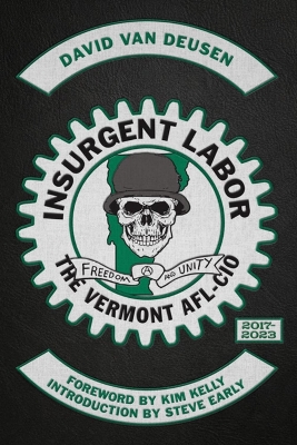 Insurgent Labor: The Vermont AFL-CIO 2017-2023 book