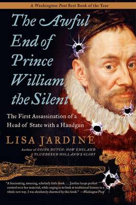 The Awful End of Prince William the Silent by Lisa Jardine