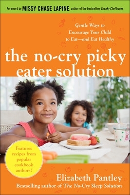 No-Cry Picky Eater Solution: Gentle Ways to Encourage Your Child to Eat-and Eat Healthy book