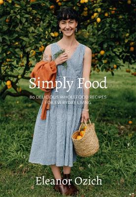 Simply Food: 80 Delicious Wholefood Recipes for Everyday Living book