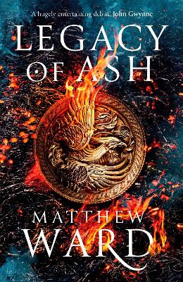 Legacy of Ash: Book One of the Legacy Trilogy by Matthew Ward