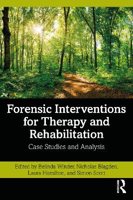 Forensic Interventions for Therapy and Rehabilitation: Case Studies and Analysis by Belinda Winder