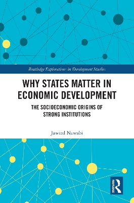 Why States Matter in Economic Development: The Socioeconomic Origins of Strong Institutions by Jawied Nawabi