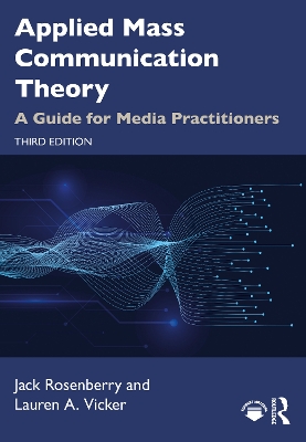 Applied Mass Communication Theory: A Guide for Media Practitioners by Jack Rosenberry