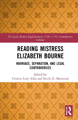 Reading Mistress Elizabeth Bourne: Marriage, Separation, and Legal Controversies by Cristina León Alfar