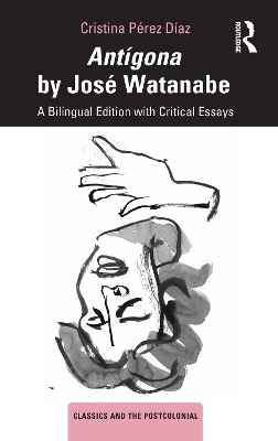 Antígona by José Watanabe: A Bilingual Edition with Critical Essays by Cristina Pérez Díaz
