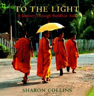 To the Light: A Journey Through Buddhist Asia book