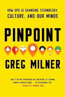 Pinpoint: How GPS is Changing Technology, Culture, and Our Minds by Greg Milner