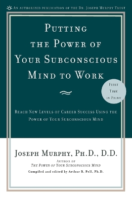 Putting the Power of Your Subconscious Mind to Work by Joseph Murphy