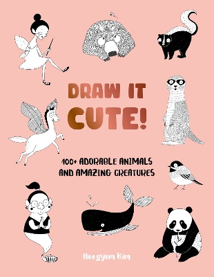 Draw It Cute!: 100+ Adorable Animals and Amazing Creatures: Volume 1 book