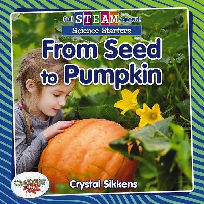Full STEAM Ahead!: From Seed to Pumpkin book