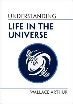 Understanding Life in the Universe by Wallace Arthur