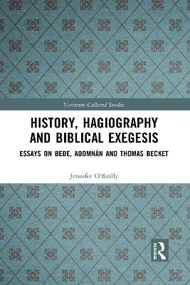 History, Hagiography and Biblical Exegesis: Essays on Bede, Adomnán and Thomas Becket by Jennifer O'Reilly