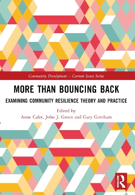 More than Bouncing Back: Examining Community Resilience Theory and Practice by Anne Cafer