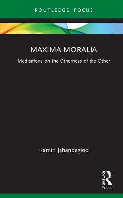 Maxima Moralia: Meditations on the Otherness of the Other by Ramin Jahanbegloo