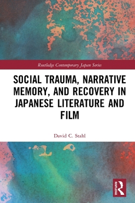 Narrative Memory, Trauma and Recovery in Japanese Literature and Film by David Stahl