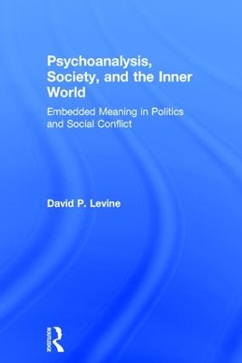 Psychoanalysis, Society, and the Inner World by David P. Levine