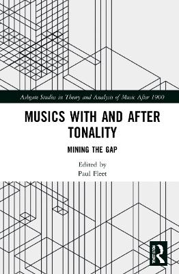 Musics with and after Tonality: Mining the Gap by Paul Fleet