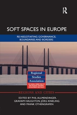 Soft Spaces in Europe: Re-negotiating governance, boundaries and borders by Phil Allmendinger