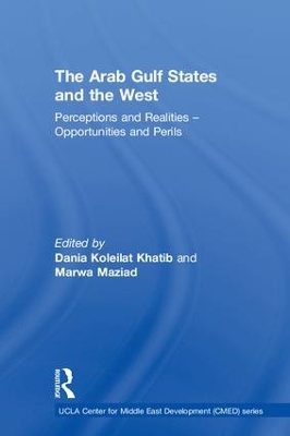 The Arab Gulf States and the West: Perceptions and Realities – Opportunities and Perils by Dania Koleilat Khatib