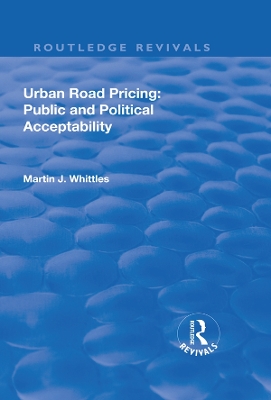 Urban Road Pricing: Public and Political Acceptability by Martin J. Whittles