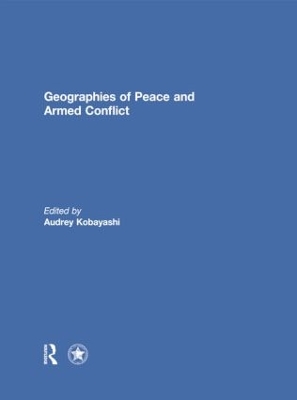 Geographies of Peace and Armed Conflict by Audrey Kobayashi