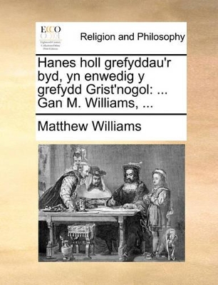 Hanes Holl Grefyddau'r Byd, Yn Enwedig y Grefydd Grist'nogol: Gan M. Williams, ... book