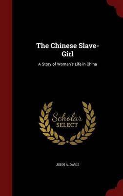 The Chinese Slave-Girl by John a Davis