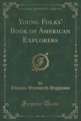 Young Folks' Book of American Explorers (Classic Reprint) by Thomas Wentworth Higginson