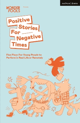 Positive Stories For Negative Times: Five Plays For Young People to Perform in Real Life or Remotely by Sabrina Mahfouz