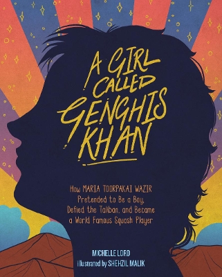 Girl Called Genghis Khan, A: How Maria Toorpakai Wazir Pretended to Be a Boy, Defied the Taliban, and Became a World Famous Squash Player book