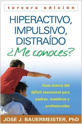 Hiperactivo, Impulsivo, Distraído ¿Me Conoces?: Guía Acerca del Déficit Atencional (Tdah) Para Padres, Maestros Y Profesionales book