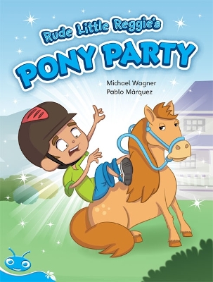 Bug Club Level 17 - Turquoise: Rude Little Reggie's Pony Party (Reading Level 17/F&P Level J) book