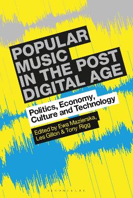 Popular Music in the Post-Digital Age: Politics, Economy, Culture and Technology by Professor Ewa Mazierska