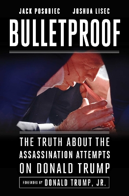 Bulletproof: The Truth about the Assassination Attempts on Donald Trump book