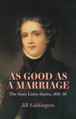 As Good as a Marriage: The Anne Lister Diaries 1836–38 by Jill Liddington