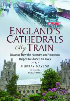 England's Cathedrals by Train by Murray Naylor