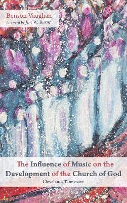 The Influence of Music on the Development of the Church of God (Cleveland, Tennessee) book