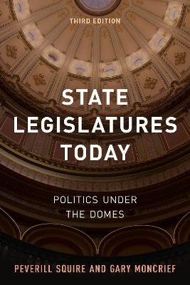 State Legislatures Today: Politics under the Domes by Peverill Squire